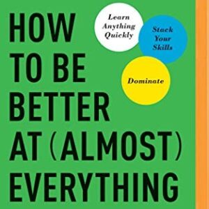 How to Be Better at Almost Everything