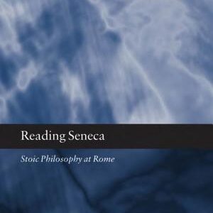 Reading Seneca: Stoic Philosophy at Rome