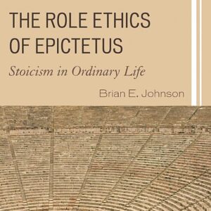 The Role Ethics of Epictetus: Stoicism in Ordinary Life