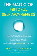 The Magic of Mindful Self-Awareness: How to Stop Overthinking, Clear Your Mind, and Be Happy (Almost) All the Time