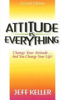 Attitude Is Everything: Change Your Attitude... and You Change Your Life!