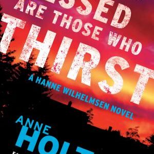 Blessed Are Those Who Thirst: A Hanne Wilhelmsen Novel