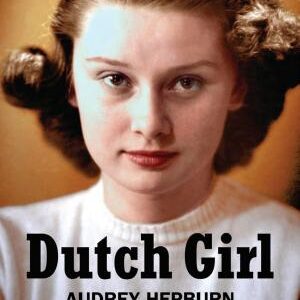 Dutch Girl: Audrey Hepburn and World War II