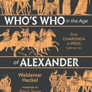 Who's Who in the Age of Alexander and his Successors: From Chaironeia to Ipsos (338–301 BC)