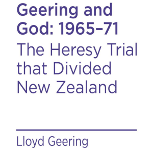 Geering and God: 1965–71: The Heresy Trial that Divided New Zealand