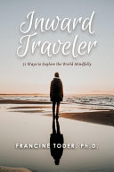 Inward Traveler:: 51 Ways to Explore the World Mindfully