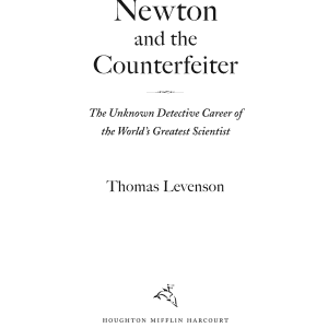 Newton and the Counterfeiter: The Unknown Detective Career of the World's Greatest Scientist