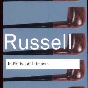 In Praise of Idleness: And Other Essays
