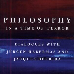 Philosophy in a Time of Terror: Dialogues with Jurgen Habermas and Jacques Derrida