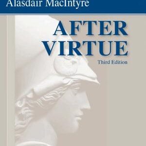 After Virtue: A Study in Moral Theory, Third Edition