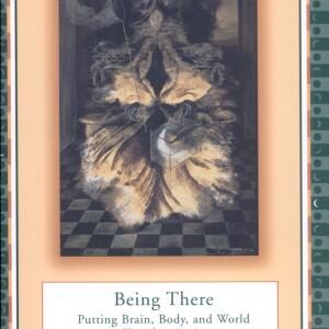Being There: Putting Brain, Body, and World Together Again