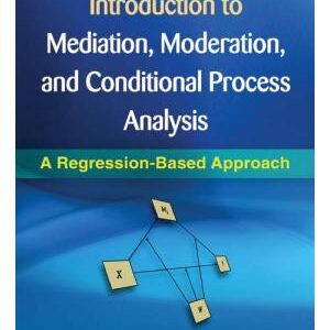 Introduction to Mediation, Moderation, and Conditional Process Analysis: A Regression-Based Approach