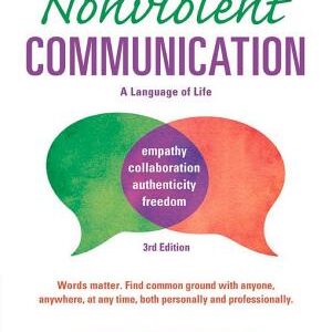 Nonviolent Communication: A Language of Life: Life-Changing Tools for Healthy Relationships