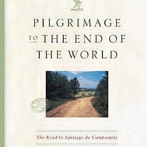 Pilgrimage to the End of the World: The Road to Santiago de Compostela