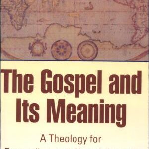 The Gospel and Its Meaning: A Theology for Evangelism and Church Growth