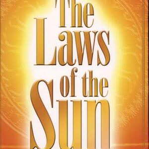 The Laws of the Sun: The Spiritual Laws & History Governing Past, Present & Future