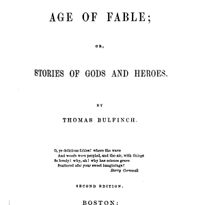 The Age of Fable: Or, Stories of Gods and Heroes