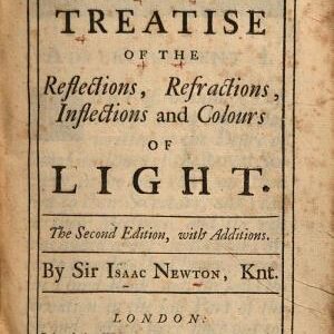 Opticks, Or, A Treatise of the Reflections, Inflections and Colours of Light