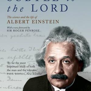 Subtle is the Lord: The Science and the Life of Albert Einstein