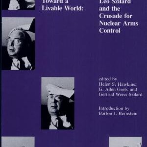 Toward a Livable World: Leo Szilard and the Crusade for Nuclear Arms Control