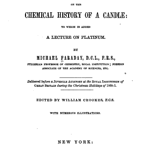 A Course of Six Lectures on the Chemical History of a Candle: To which is Added a Lecture on Platinum