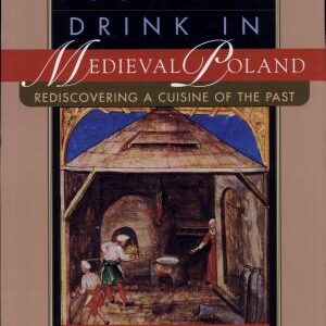 Food and Drink in Medieval Poland: Rediscovering a Cuisine of the Past