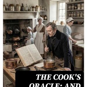 The Cook's Oracle; and Housekeeper's Manual