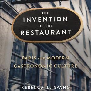The Invention of the Restaurant: Paris and Modern Gastronomic Culture, With a New Preface