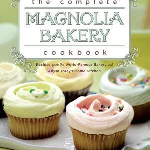 The Complete Magnolia Bakery Cookbook: Recipes from the World-Famous Bakery and Allysa Torey's Home Kitchen