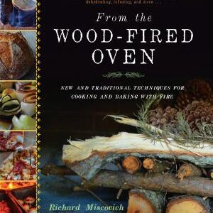 From the Wood-Fired Oven: New and Traditional Techniques for Cooking and Baking with Fire