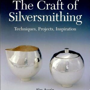 The Craft of Silversmithing: Techniques, Projects, Inspiration