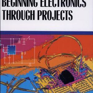 Beginning Electronics Through Projects