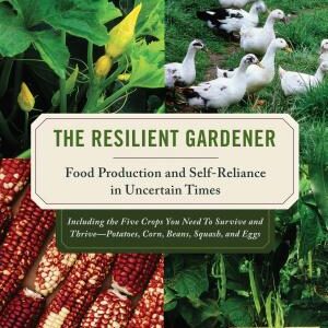 The Resilient Gardener: Food Production and Self-Reliance in Uncertain Times