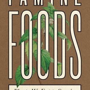 Famine Foods: Plants We Eat to Survive