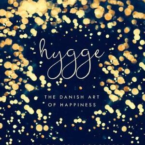 Hygge: The Danish Art of Happiness