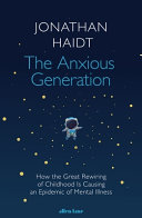 The Anxious Generation: How the Great Rewiring of Childhood Is Causing an Epidemic of Mental Illness