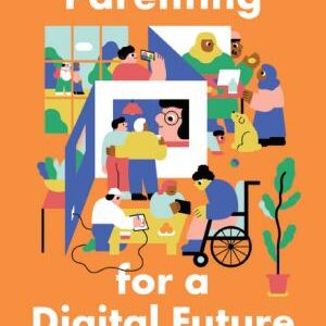 Parenting for a Digital Future: How Hopes and Fears about Technology Shape Children's Lives