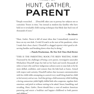Hunt, Gather, Parent: What Ancient Cultures Can Teach Us About the Lost Art of Raising Happy, Helpful Little Humans
