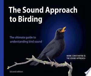 The Sound Approach to Birding: A guide to understanding bird sound