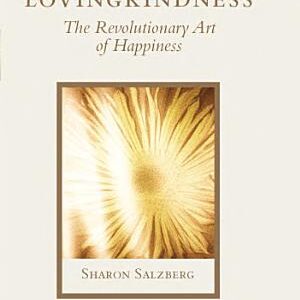 Lovingkindness: The Revolutionary Art of Happiness