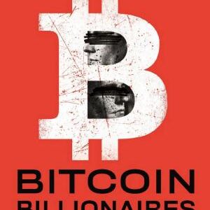 Bitcoin Billionaires: A True Story of Genius, Betrayal, and Redemption