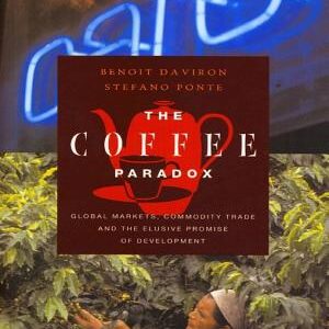 The Coffee Paradox: Global Markets, Commodity Trade and the Elusive Promise of Development