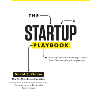 The Startup Playbook: Secrets of the Fastest-Growing Startups from Their Founding Entrepreneurs