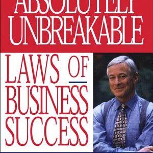 The 100 Absolutely Unbreakable Laws of Business Success