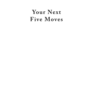 Your Next Five Moves: Master the Art of Business Strategy