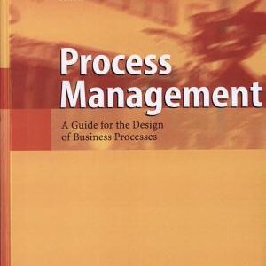 Process Management: a guide for the design of business processes : with 83 figures and 34 tables