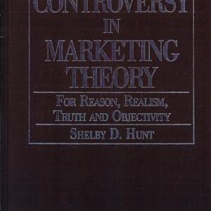 Controversy in Marketing Theory: For Reason, Realism, Truth, and Objectivity