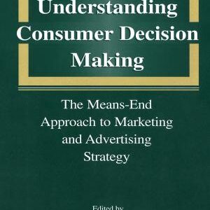 Understanding Consumer Decision Making: The Means-end Approach To Marketing and Advertising Strategy
