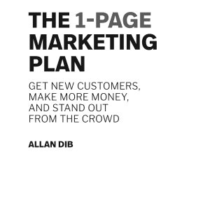 The 1-Page Marketing Plan: Get New Customers, Make More Money, And Stand Out From The Crowd