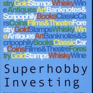 Superhobby Investing: Making Money from Antiques, Coins, Stamps, Wine, Woodland and Other Alternative Assets
